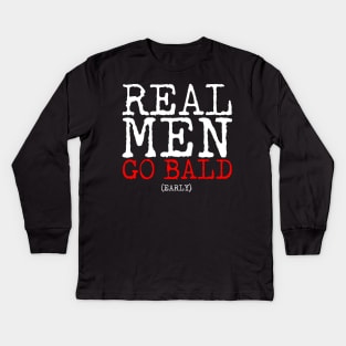 Real Men Go Bald Early Kids Long Sleeve T-Shirt